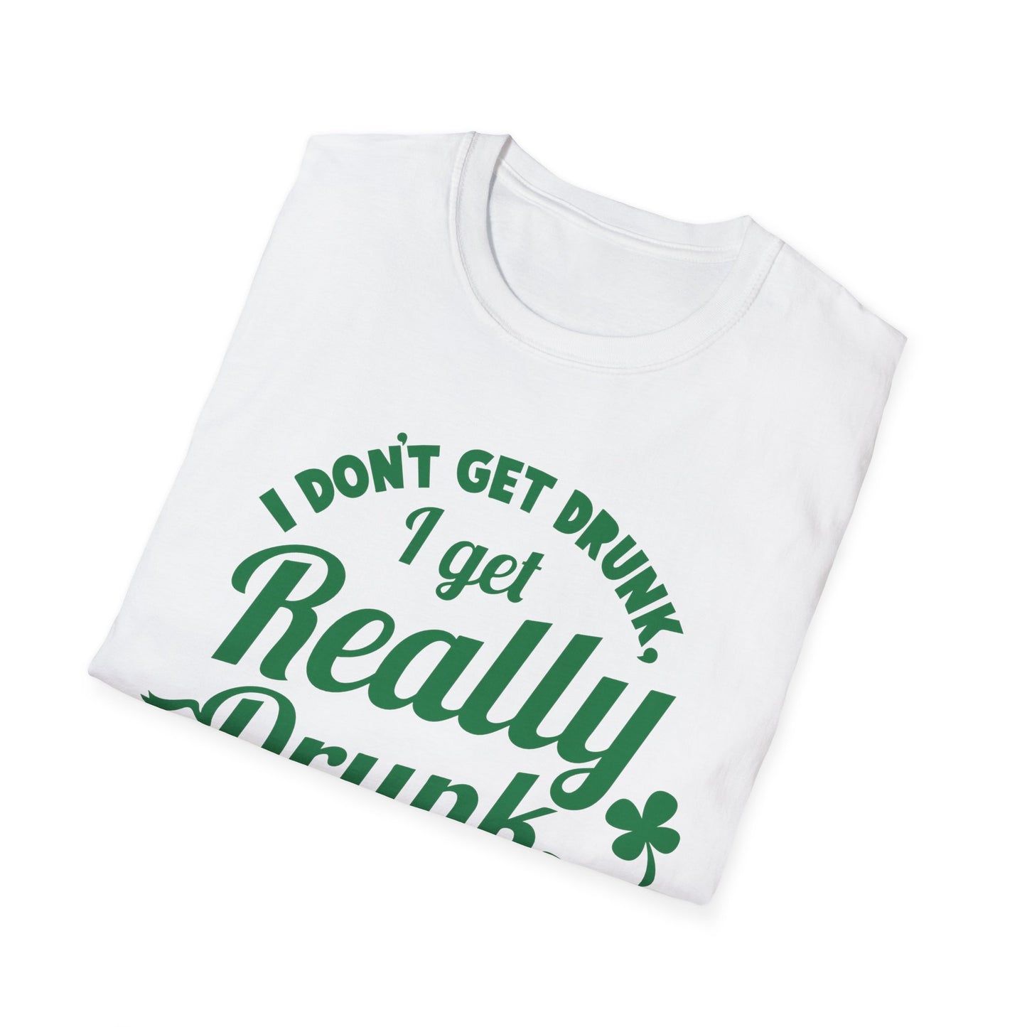 Funny St. Patrick's Day T-Shirt - 'I Don't Get Drunk, I Get Really Drunk'