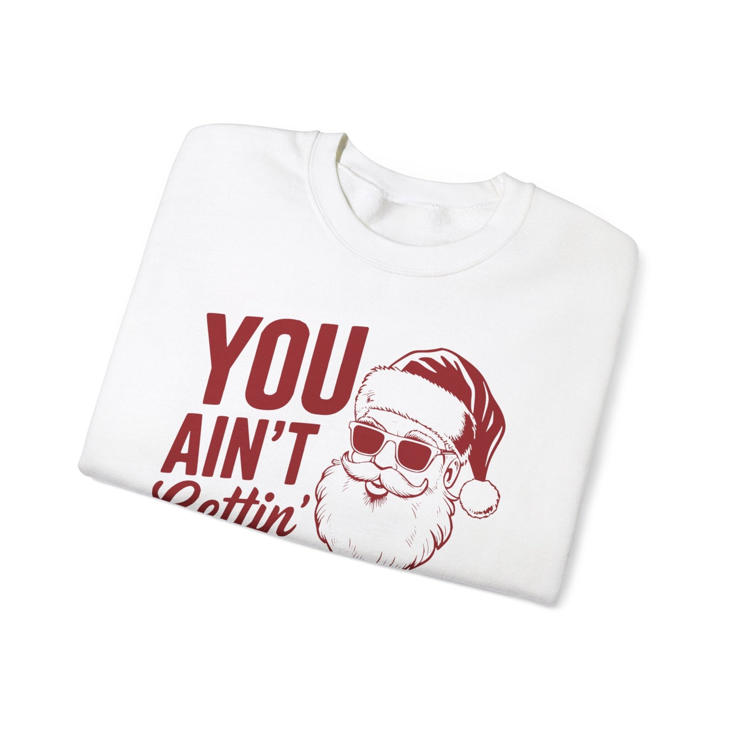 You Ain't Getting S**t Christmas Holiday Sweatshirt