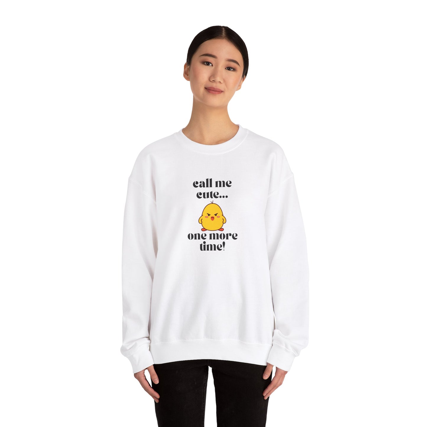 Call Me Cute....One More Time Funny Cute Adorable Sweatshirt