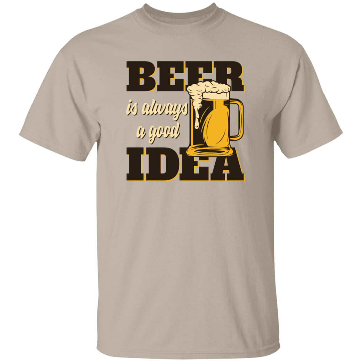 Beer Is Always A Good Idea T-Shirt
