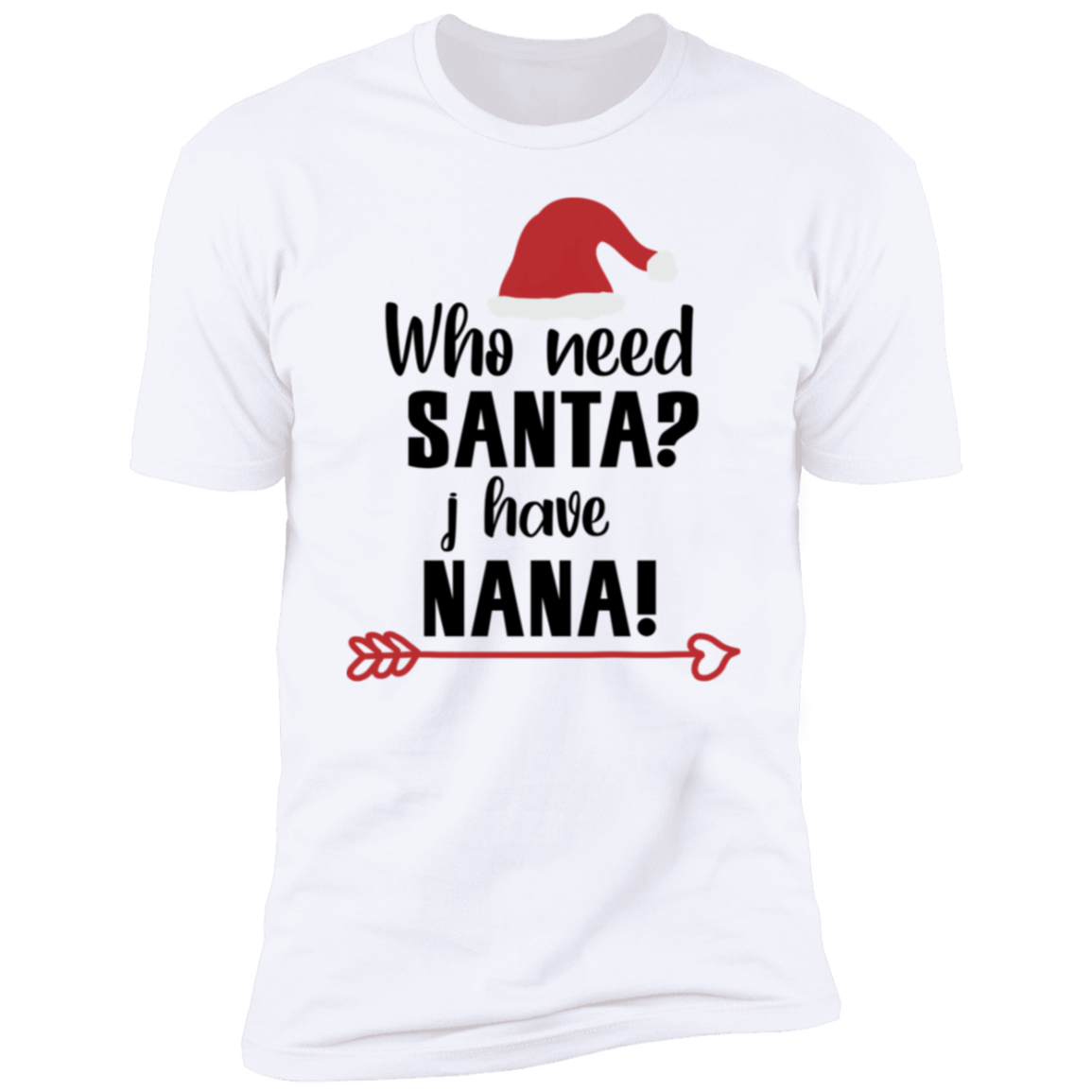 Who Need Santa I Have Nana T-Shirt