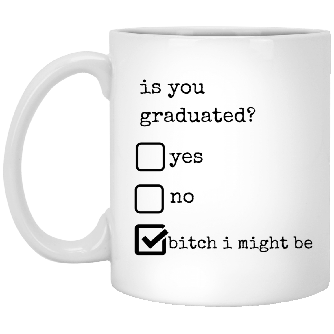 Is You Graduated? 11oz White Mug