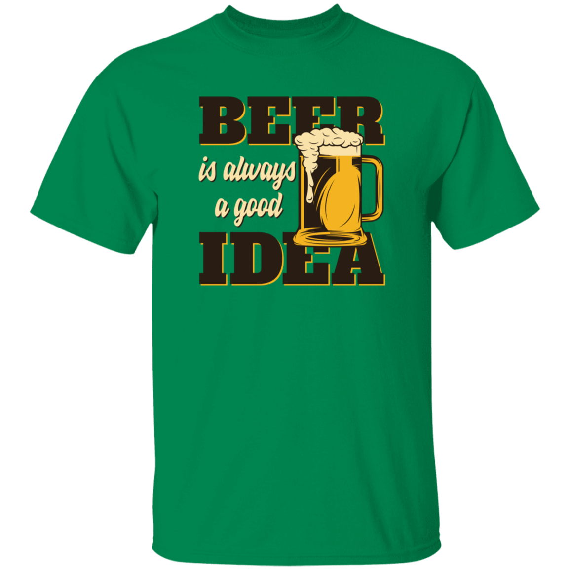 Beer Is Always A Good Idea T-Shirt
