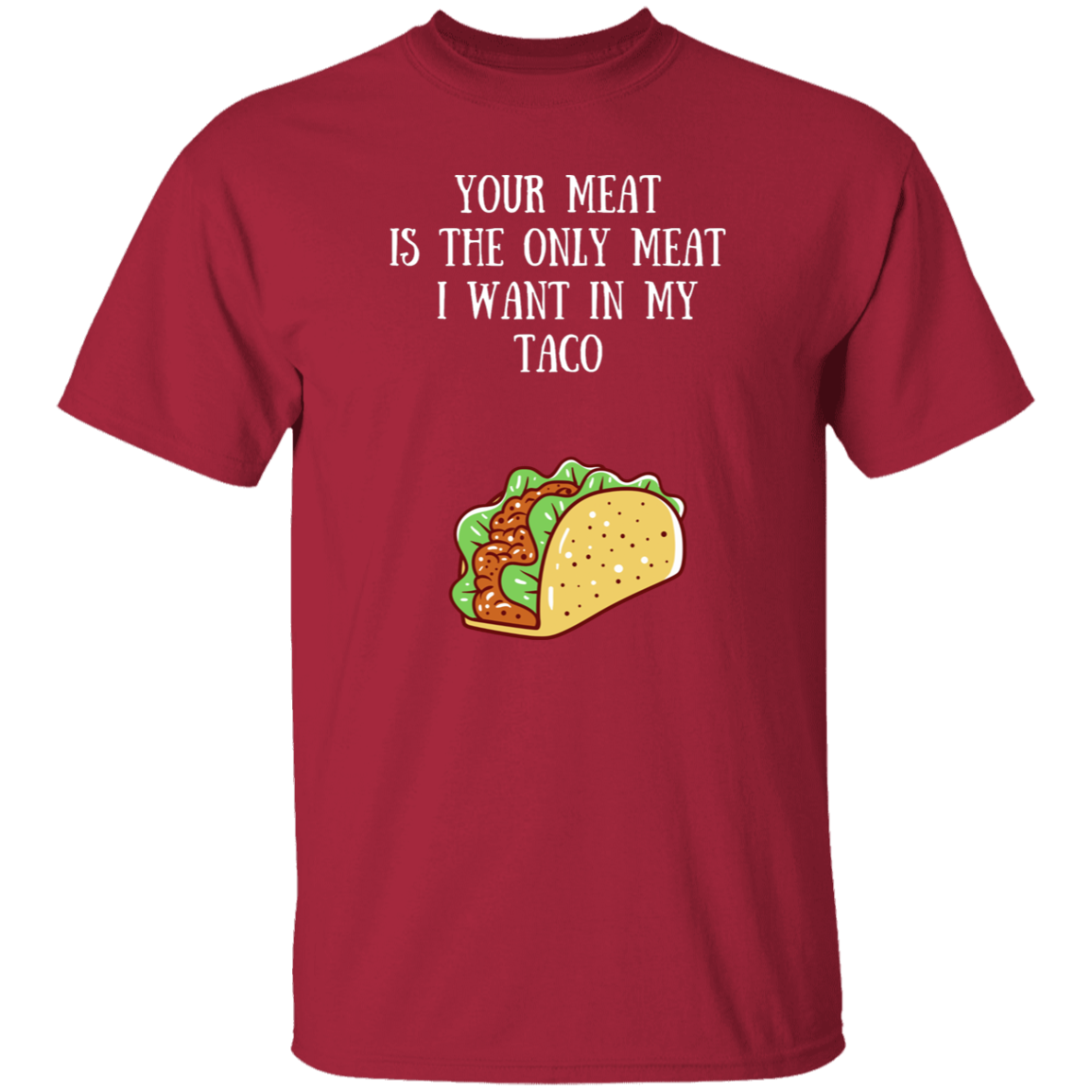 Your Meat Is The Only Meat T-Shirt