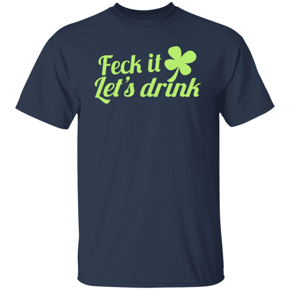 Feck It, Lets Drink St. Patricks Day T-Shirt