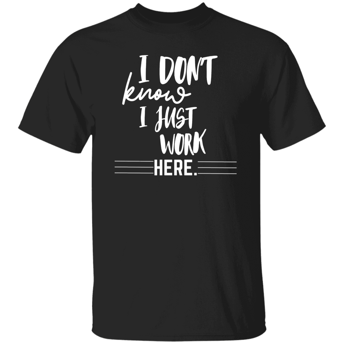 I Don''t Know I Just Work Here T-Shirt