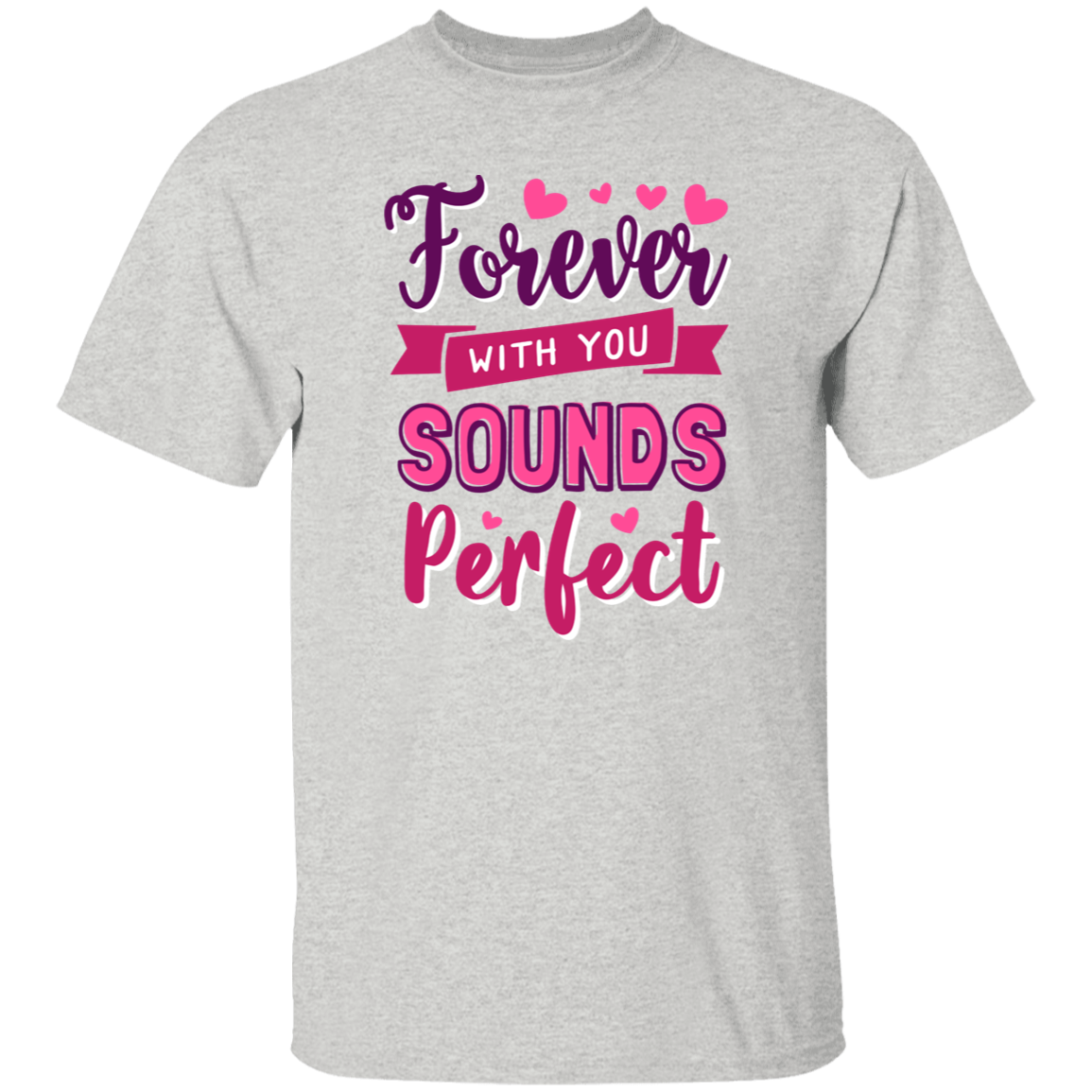Forever With You Sounds Perfect Romantic T-Shirt | Valentines Day Shirt