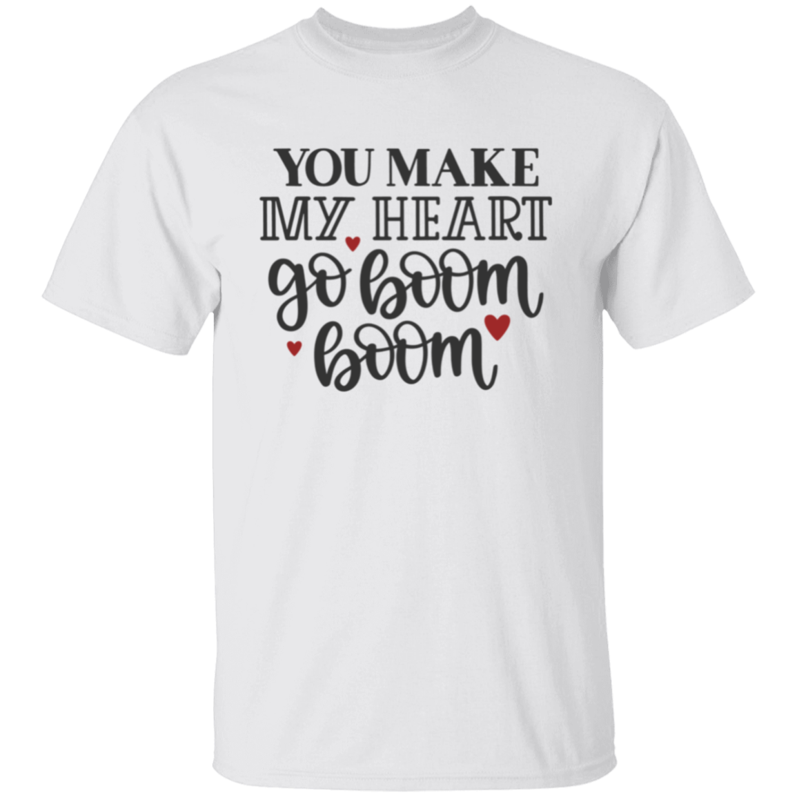 You Make My Heart Go Boom Boom Valentines Day T-Shirt