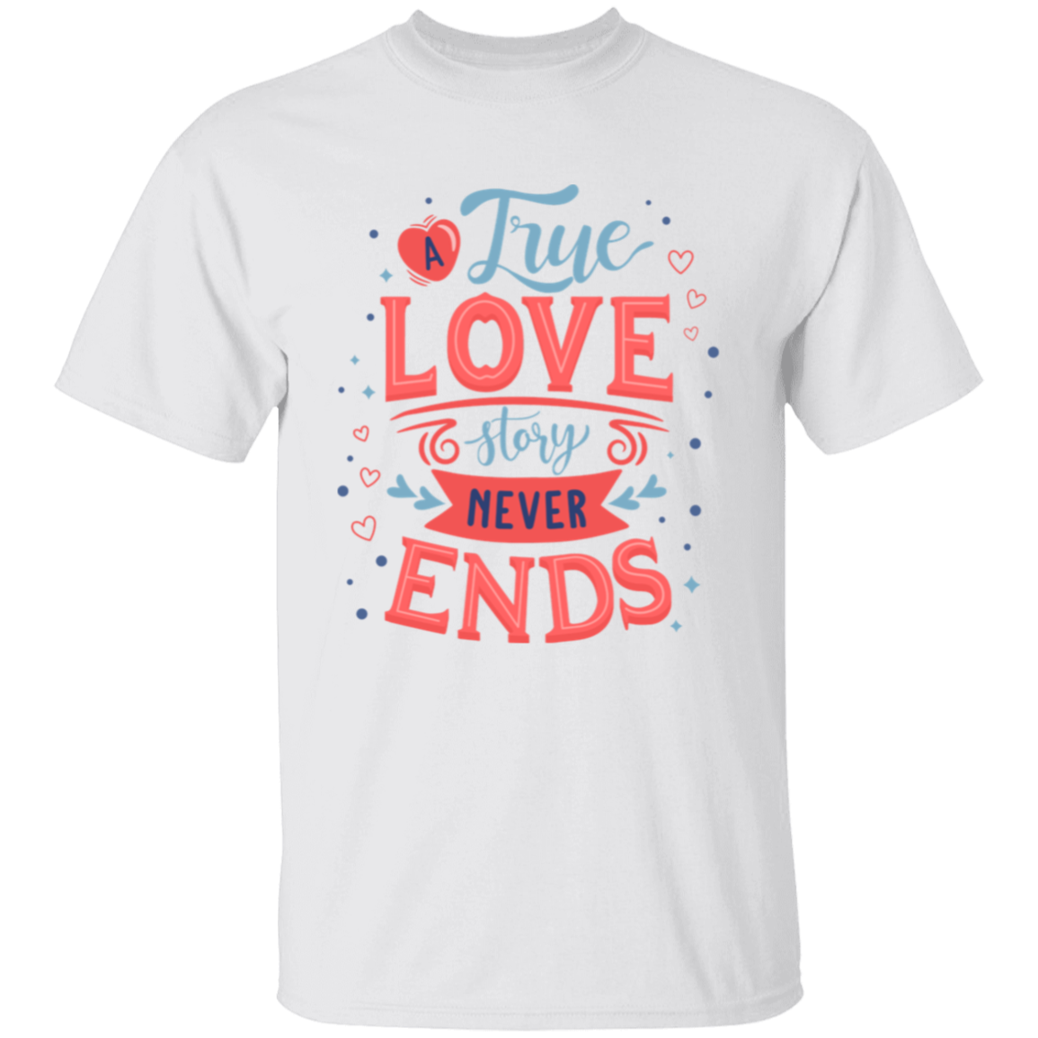 A True Love Story Never Ends Romantic Graphic T-Shirt | Valentines Day Shirt