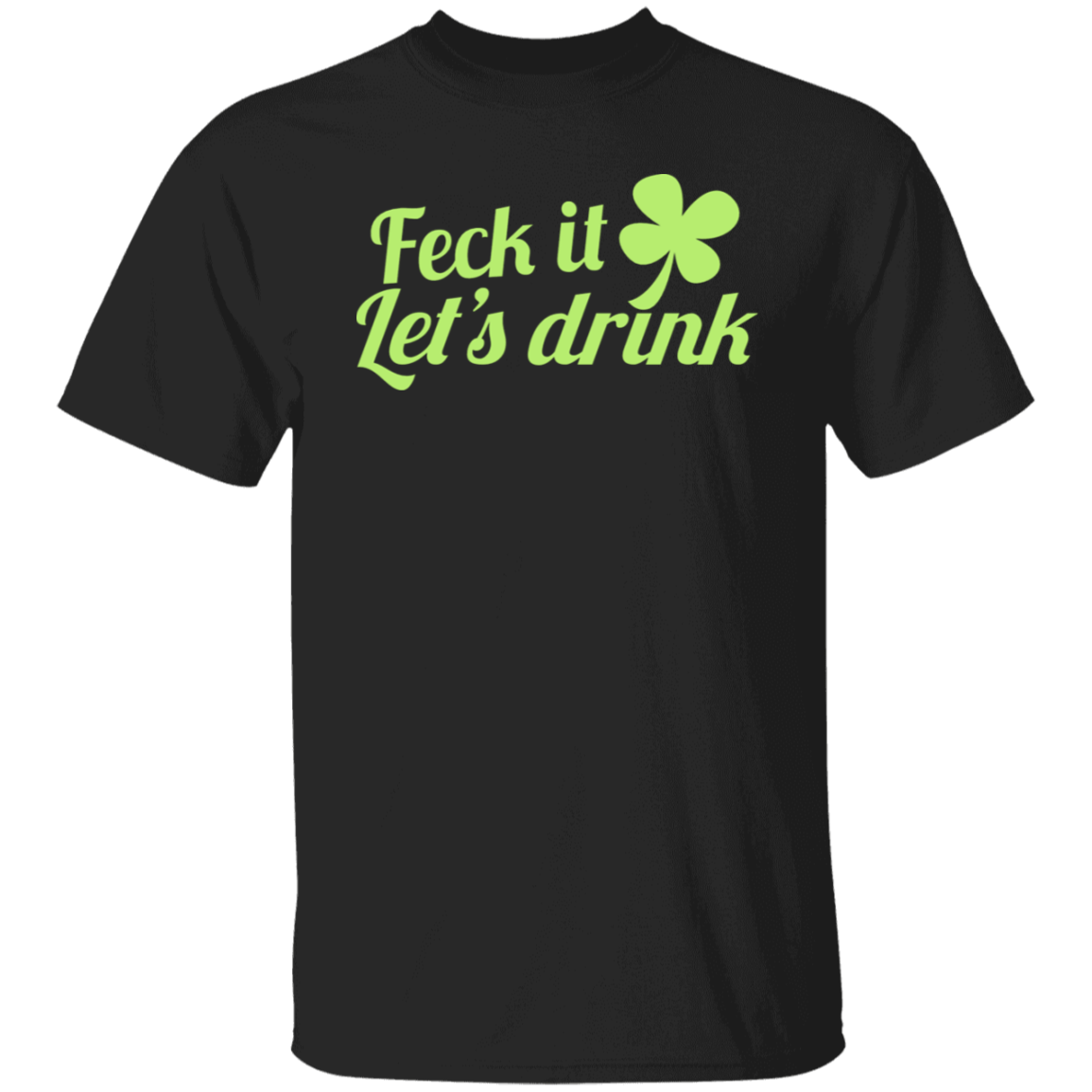 Feck It, Lets Drink St. Patricks Day T-Shirt