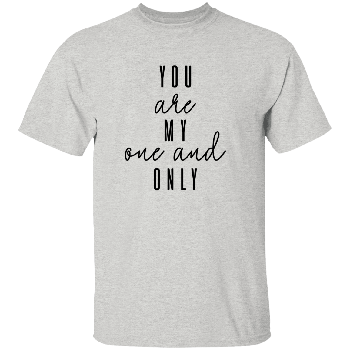 You Are My One And Only T-Shirt