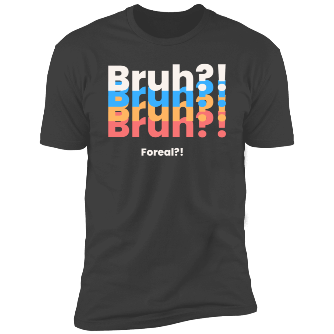 Bruh?! Foreal?! T-Shirt
