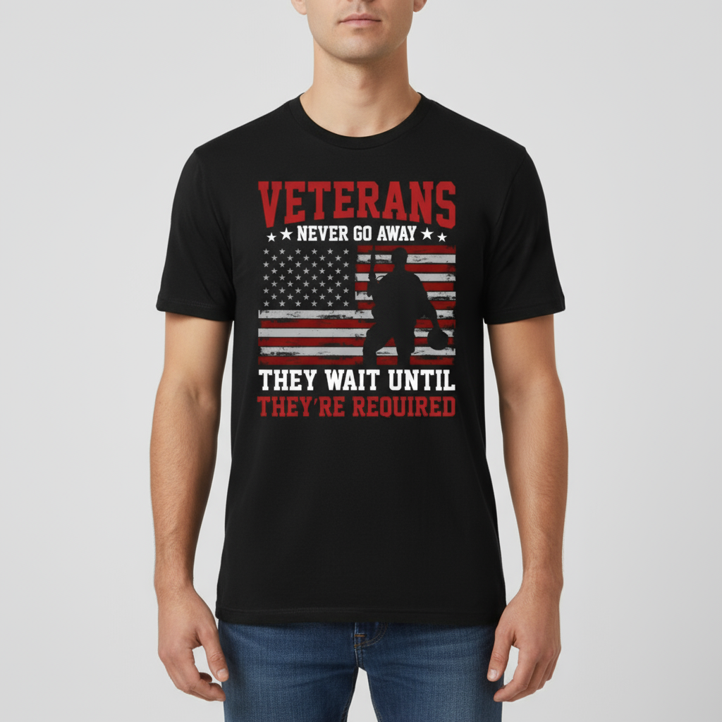 Veterans Never Go Away Shirt – Patriotic American Flag Soldier Tee | Veterans Day Tribute Gift for Heroes