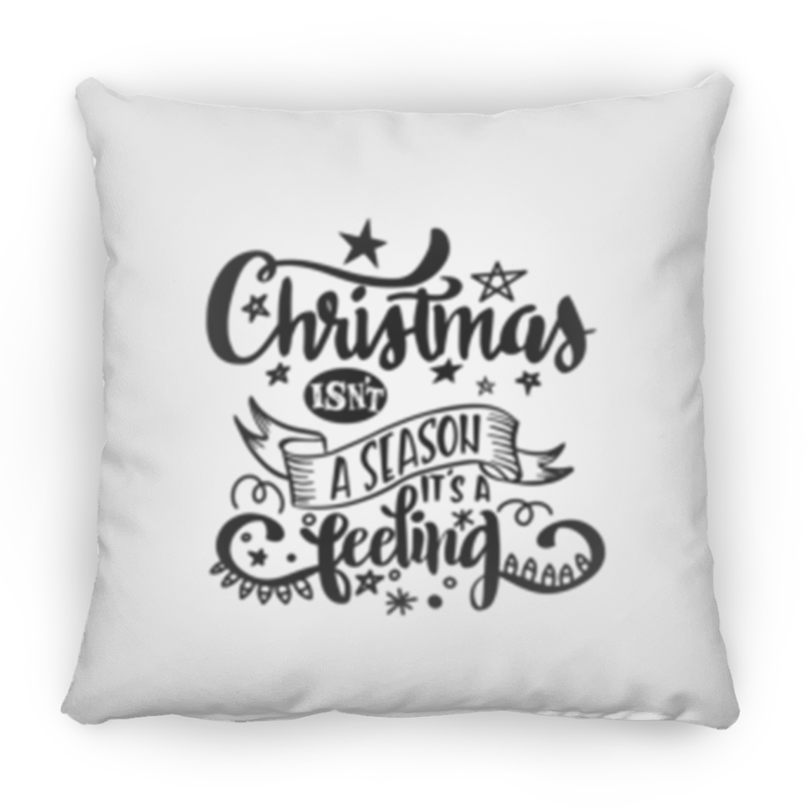 Double Sided Christmas Isn't A Season It's A Feeling Christmas Holiday Pillow, Festive Holiday Decorations, Feeling the Spirit of Christmas, Square Pillow