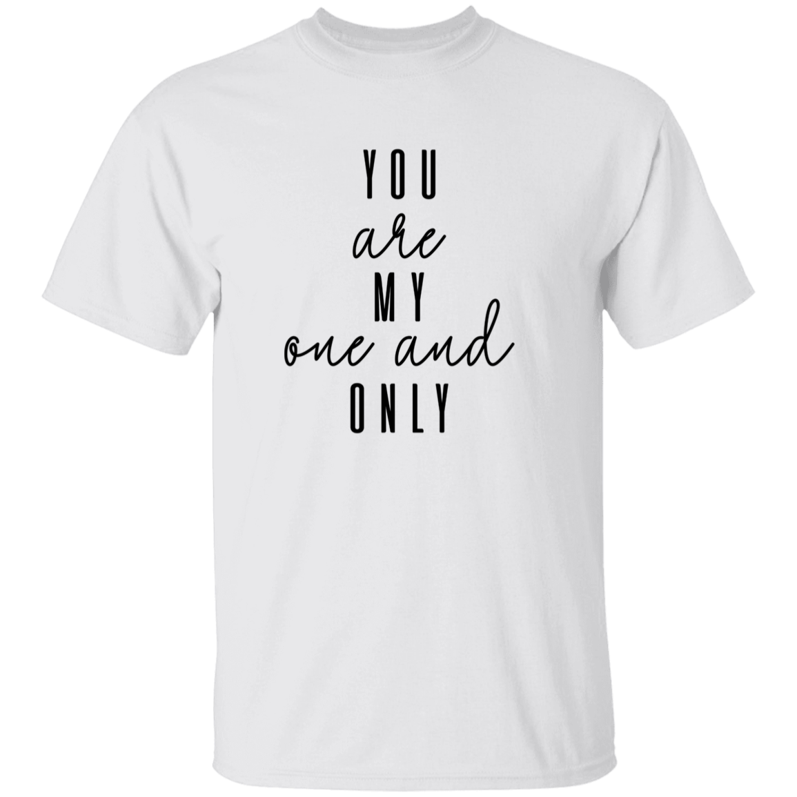 You Are My One And Only T-Shirt