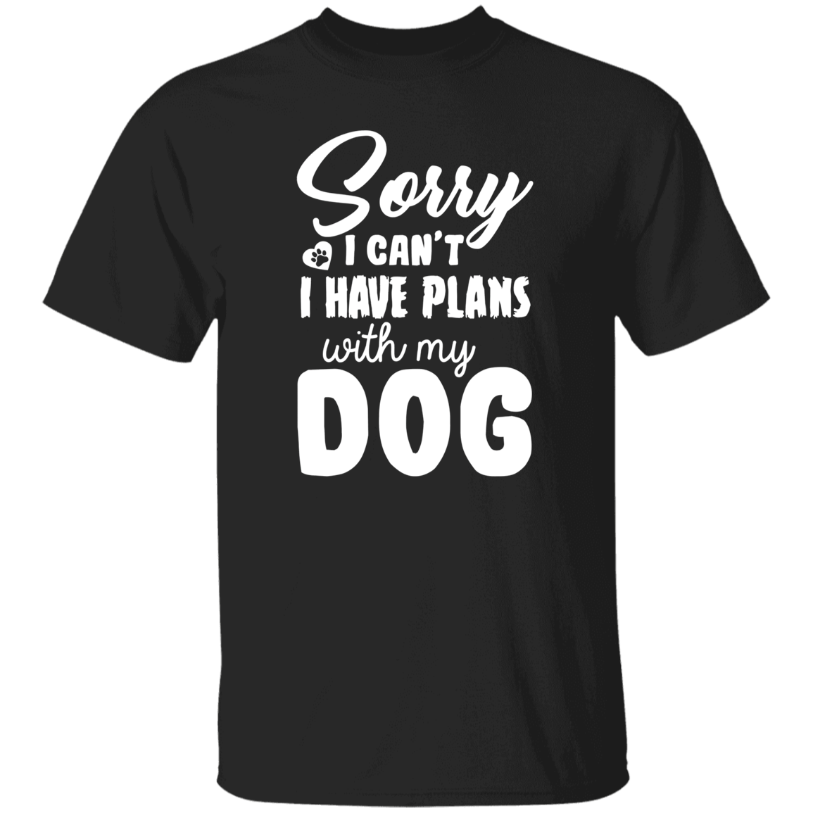 Sorry I Can't I Have Plans With My Dog T-Shirt