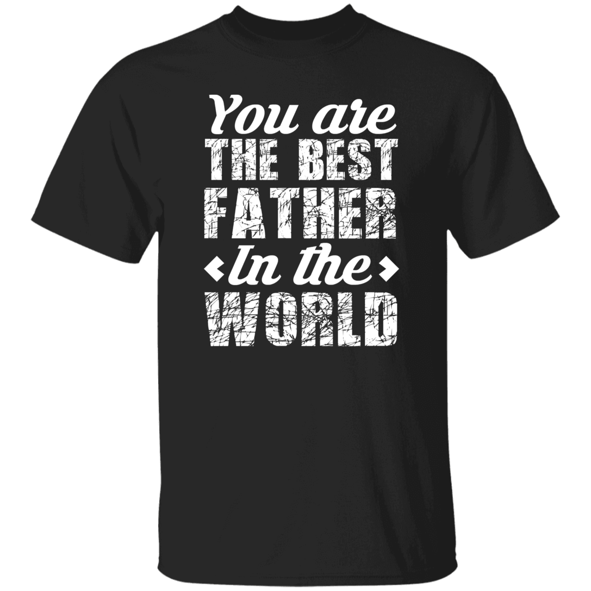 You Are the Best Father In the World Father’s Day Tribute T-Shirt