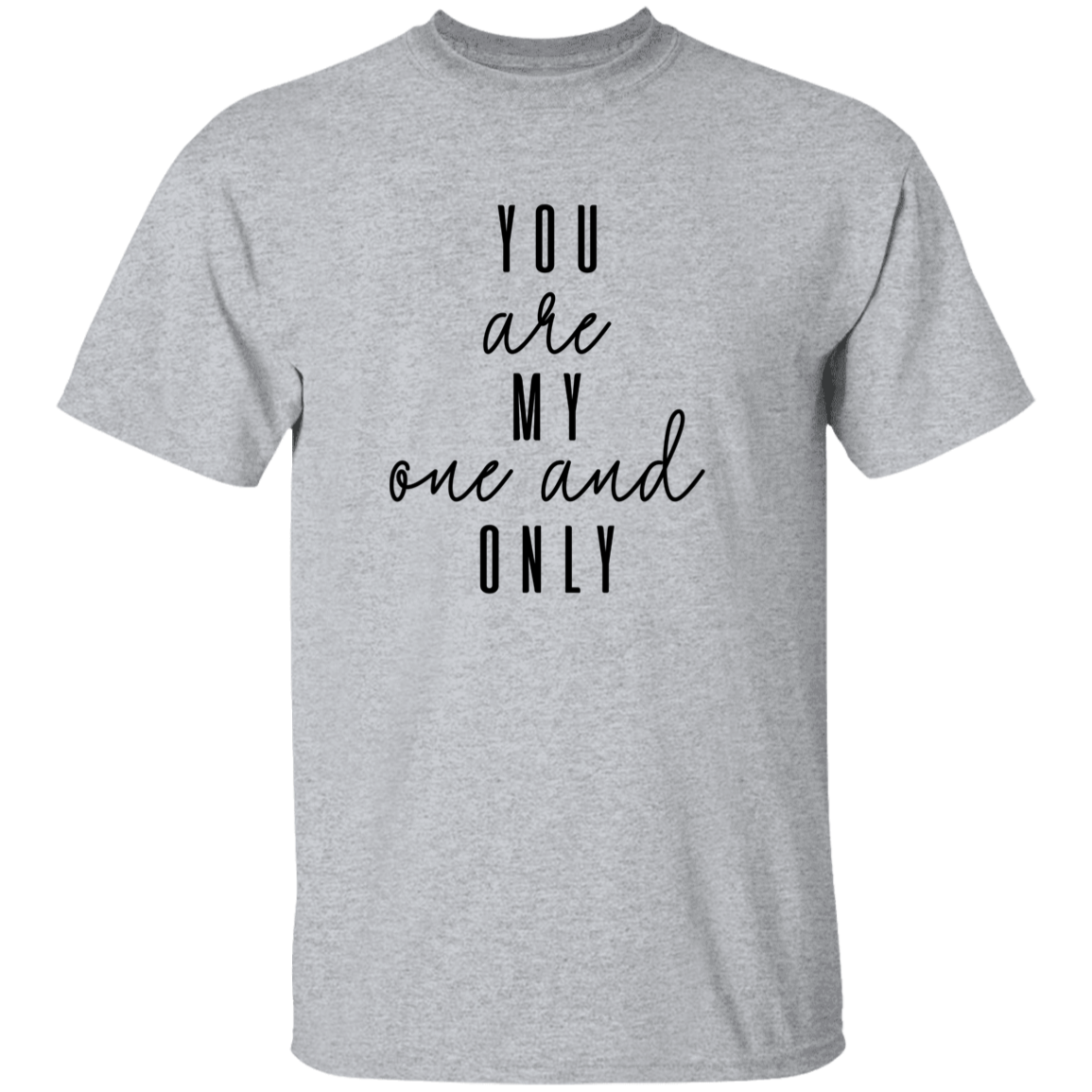 You Are My One And Only T-Shirt