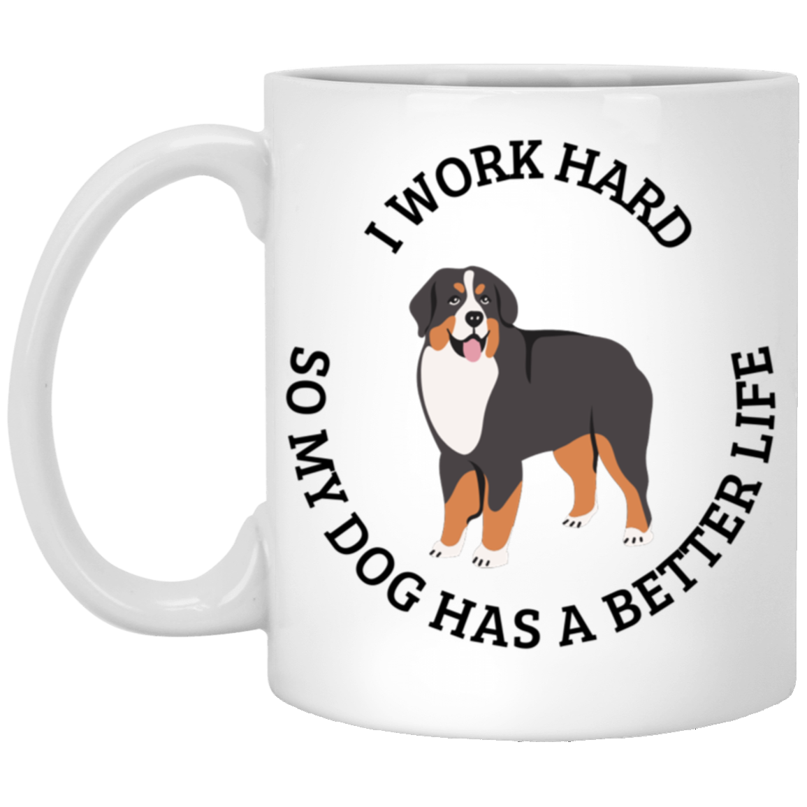 I Work Hard So My Dog Can Have A Better Life Mug