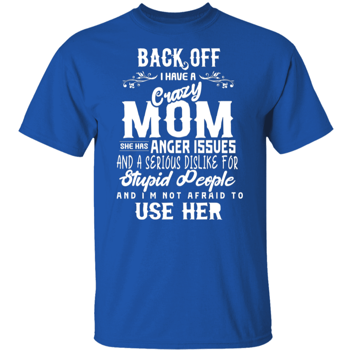 Back Off I Have A Crazy Mom Funny T-Shirt