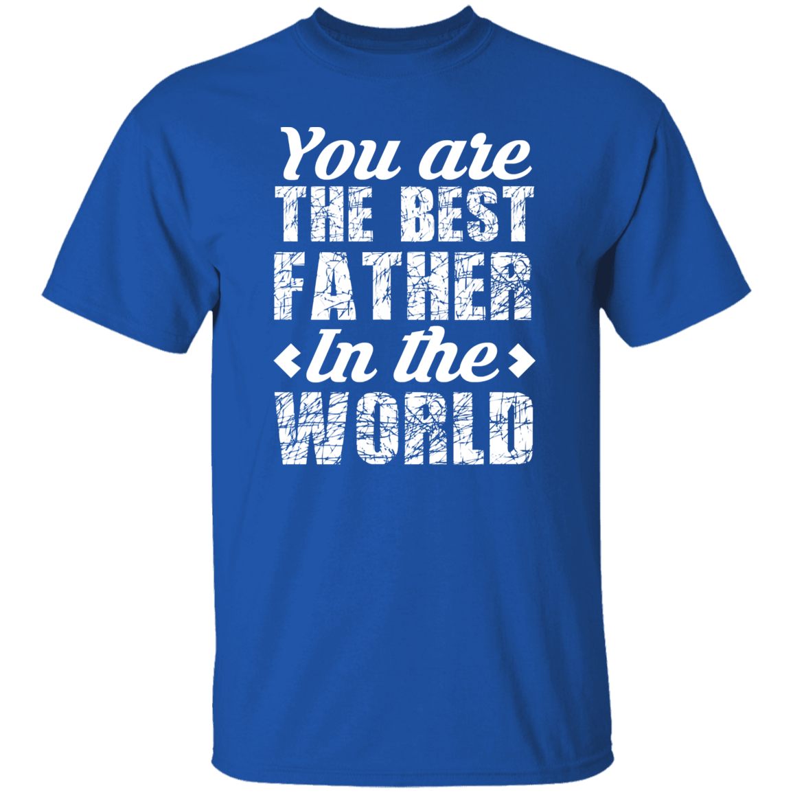 You Are the Best Father In the World Father’s Day Tribute T-Shirt