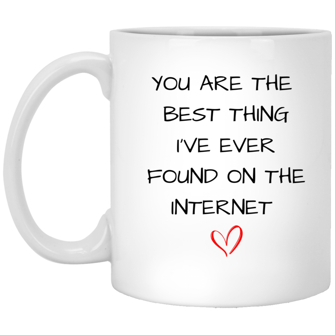 You Are The Best Thing I've Ever Found On The Internet 11oz White Mug For Her | Valentines Day Mug For Her | Gift For Her