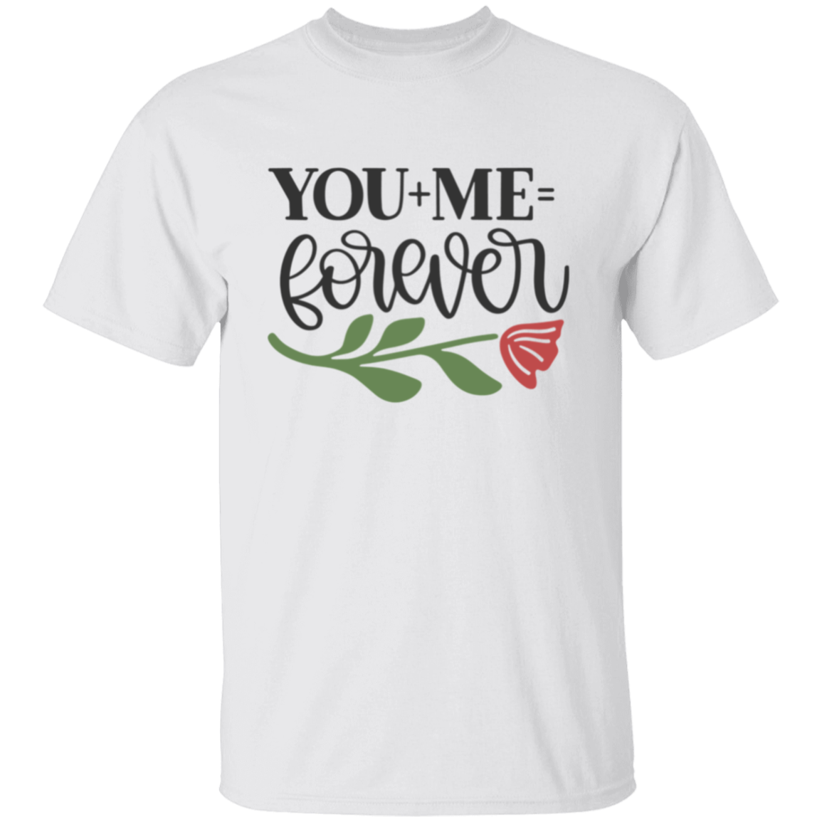 You + Me + Forever Valentines Day T-Shirt