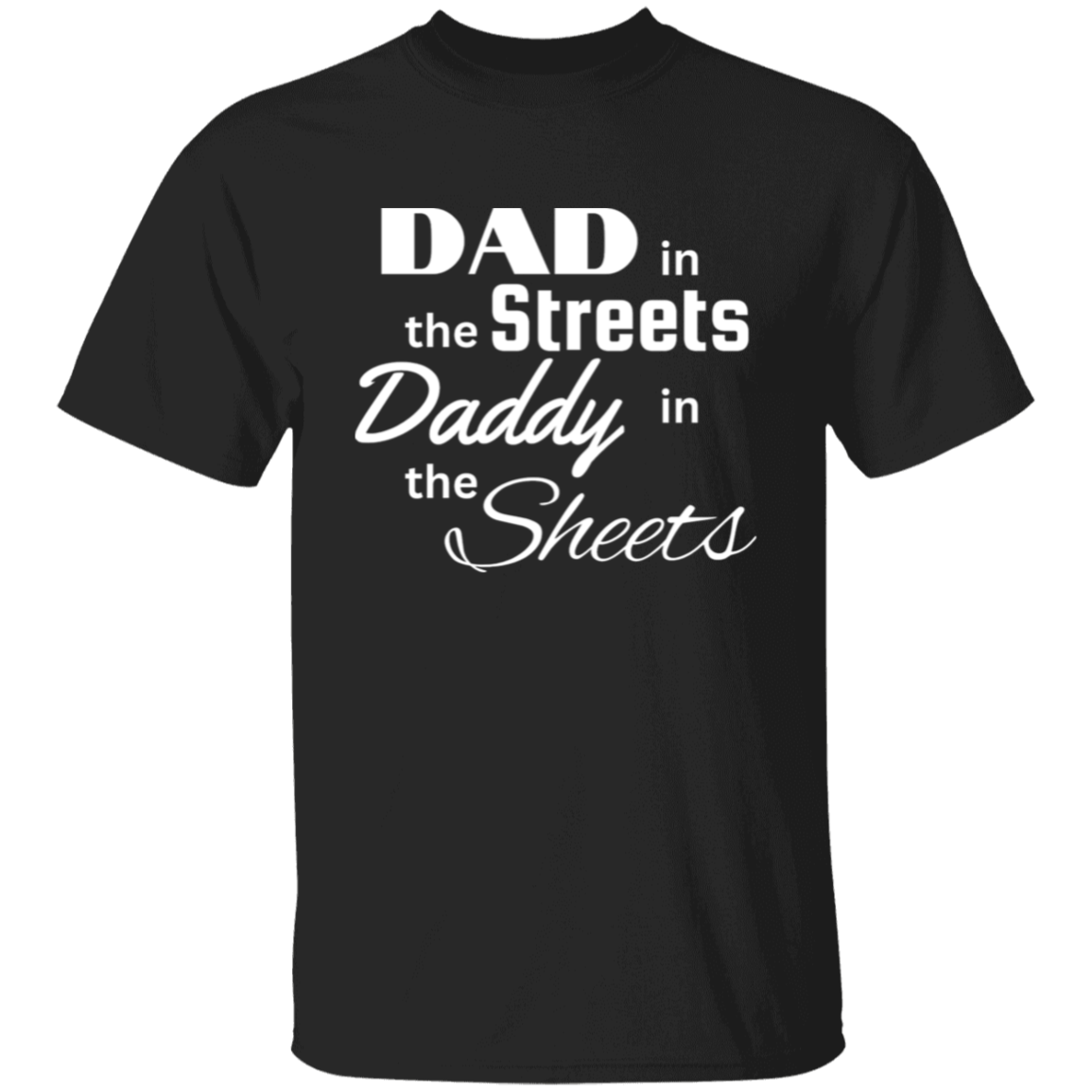 Dad in the Streets, Daddy in the Sheets T-Shirt