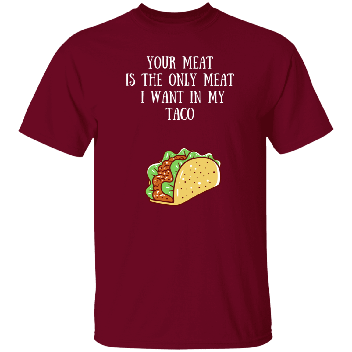 Your Meat Is The Only Meat T-Shirt