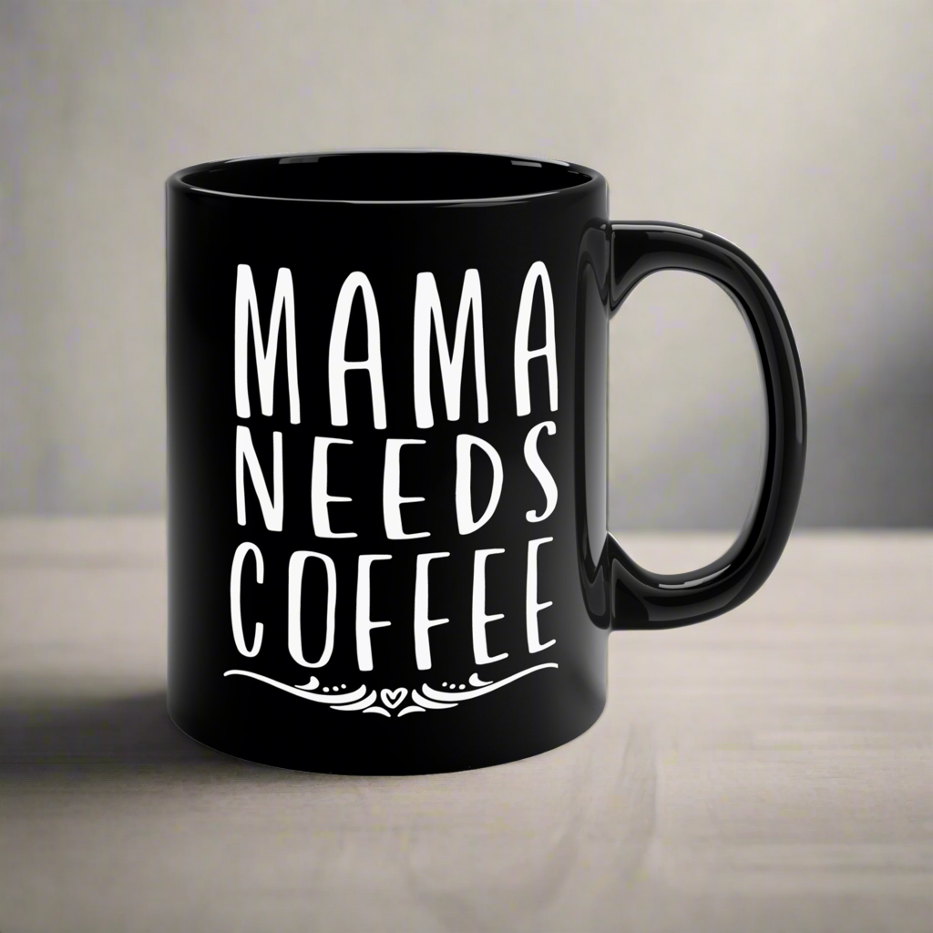 Mama Needs Coffee Mug - 11oz Black Coffee Cup for Moms