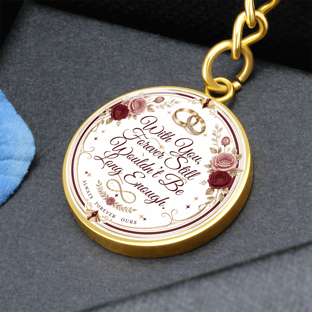 With You Forever Still Wouldn't Be Long Enough Graphic Circle Keychain