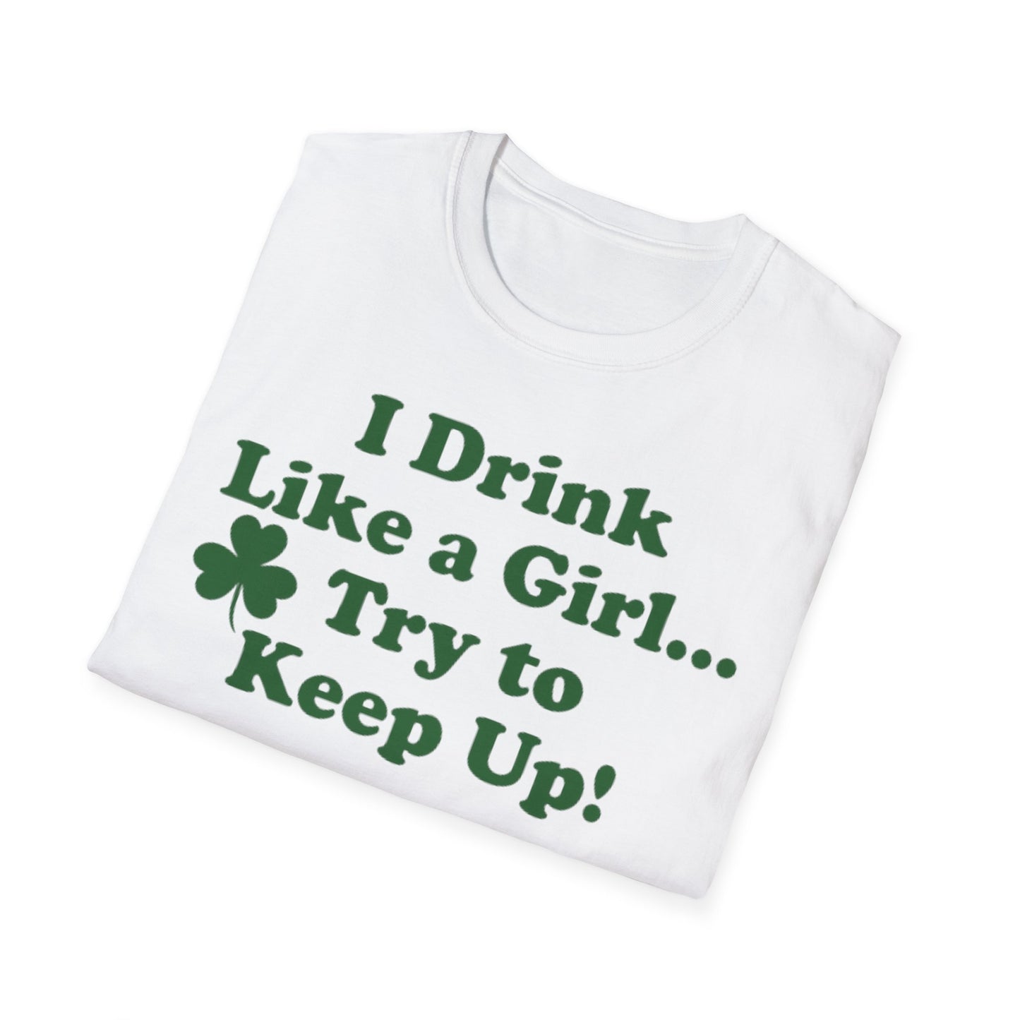 St. Patrick's Day T-Shirt - 'I Drink Like a Girl... Try to Keep Up!' Unisex