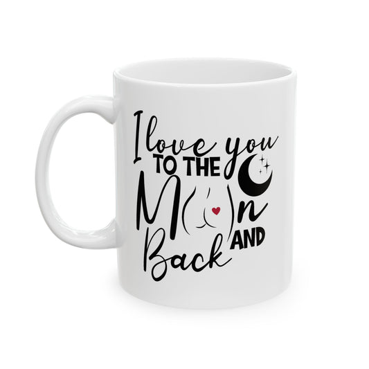 I Love You to the Moon and Back 11oz Ceramic Mug