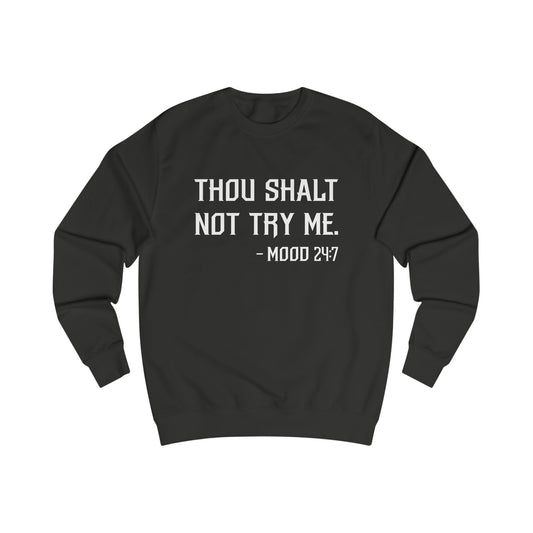 24/7 Mood - Thou Shalt Not Try Me Sweatshirt