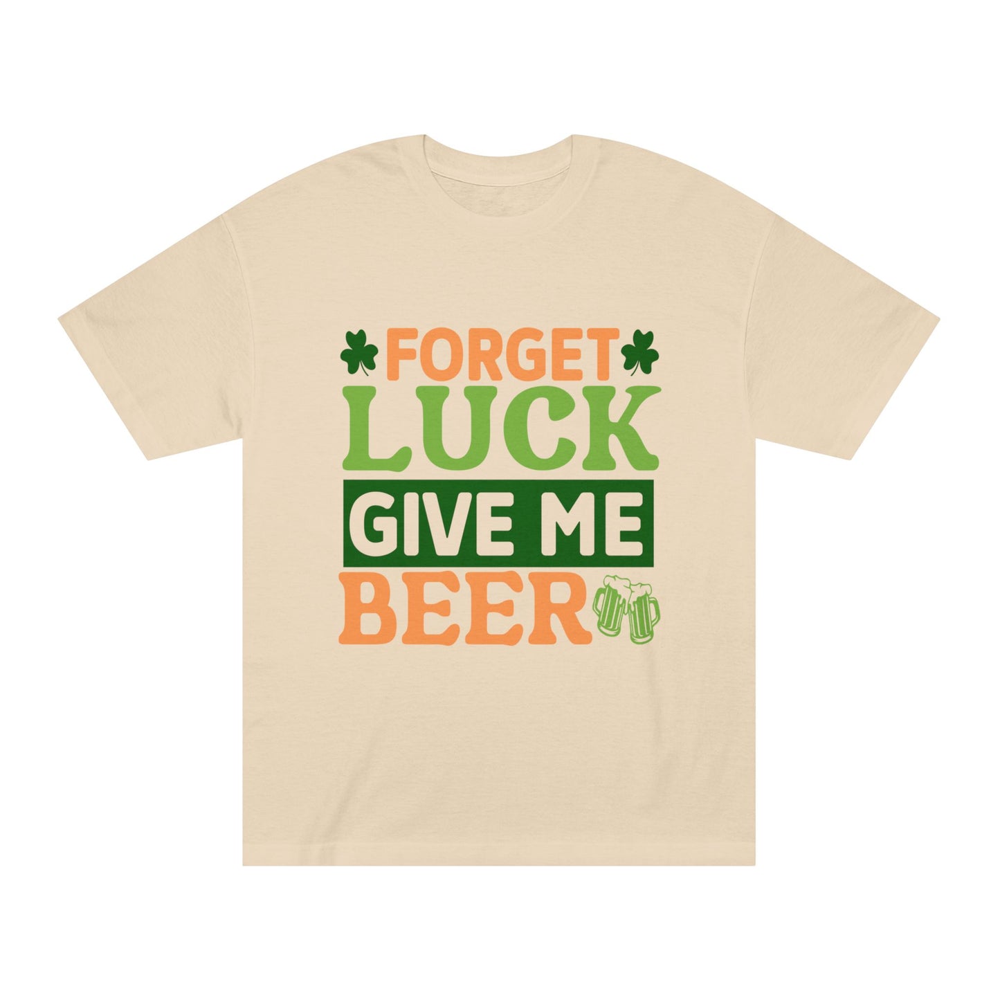 Forget Luck Give Me Beer St. Patrick's Day T-Shirt