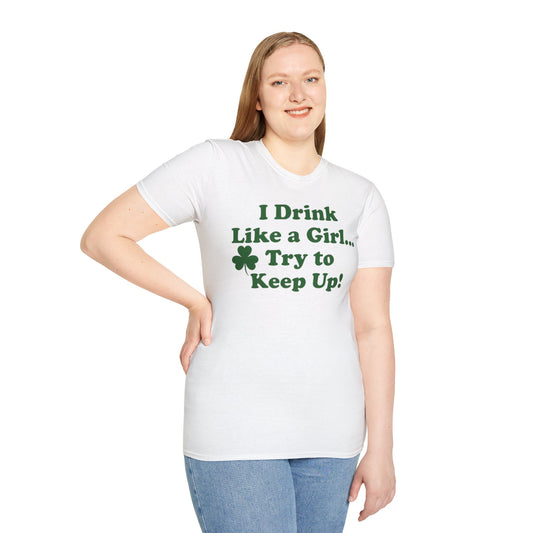 St. Patrick's Day T-Shirt - 'I Drink Like a Girl... Try to Keep Up!' Unisex