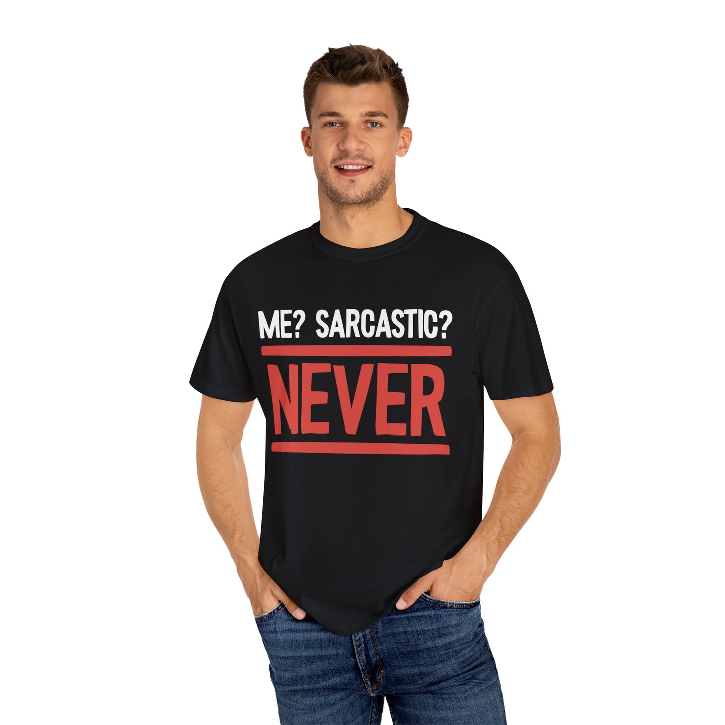 Me? Sarcastic? NEVER T-shirt