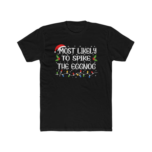 Most Likely to Spike the Eggnog Unisex Matching Christmas Cotton Crew Tee