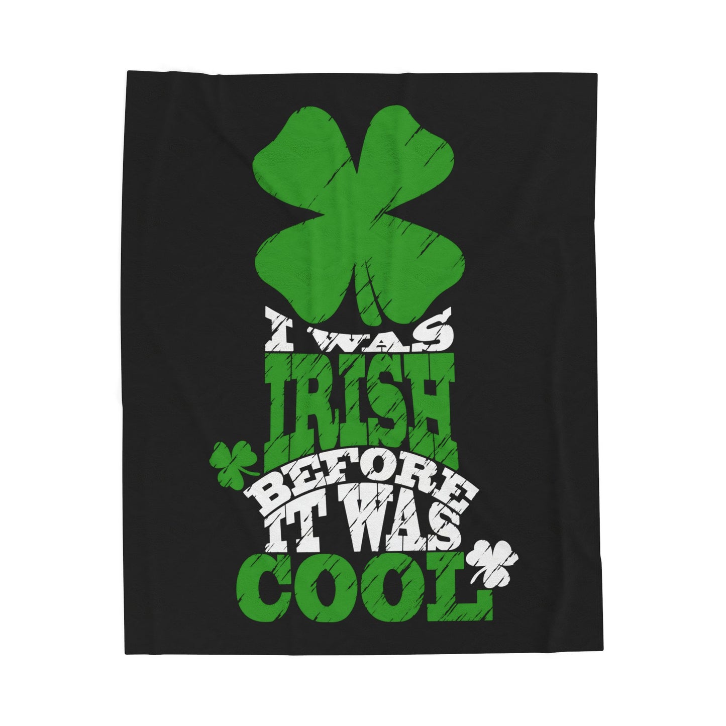 I Was Irish Before It Was Cool Velveteen Plush Blanket