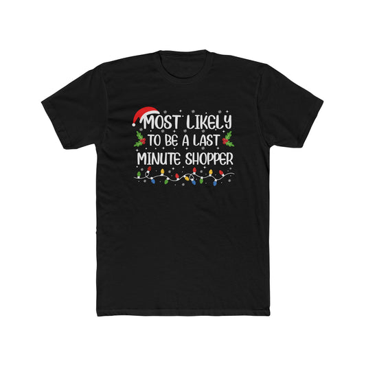 Most Likely to Be A Last Minute Shopper Unisex Matching Christmas Cotton Crew Tee