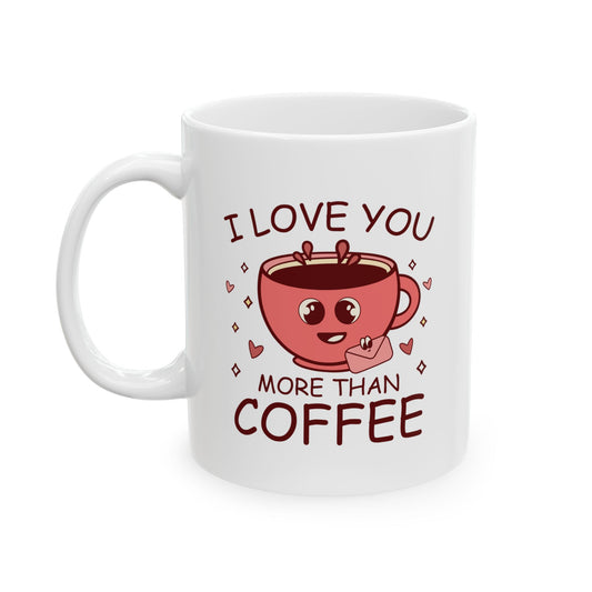 I Love You More Than Coffee Ceramic Mug - Perfect Gift for Coffee Lovers