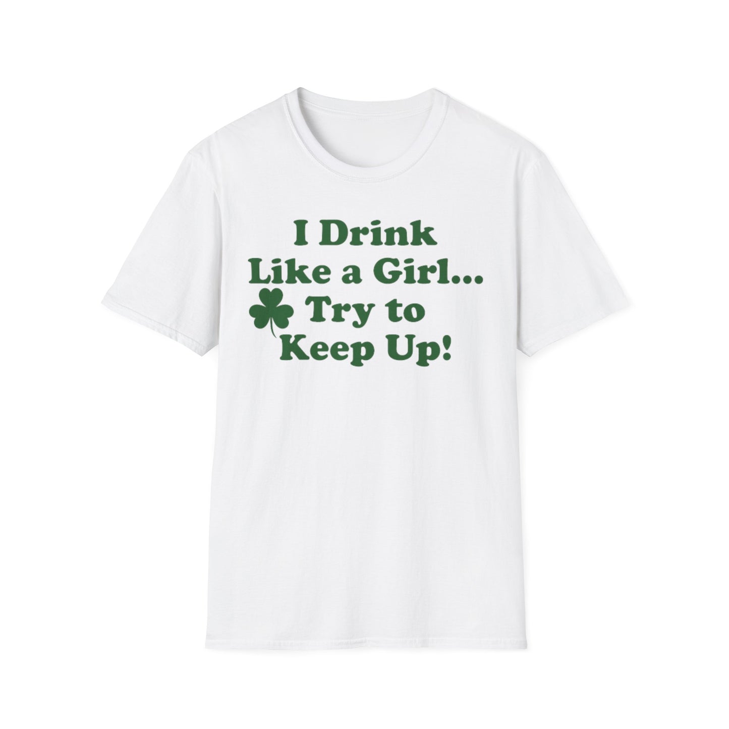 St. Patrick's Day T-Shirt - 'I Drink Like a Girl... Try to Keep Up!' Unisex