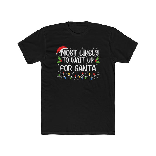 Most Likely to Wait Up for Santa Unisex Matching Christmas Cotton Crew Tee