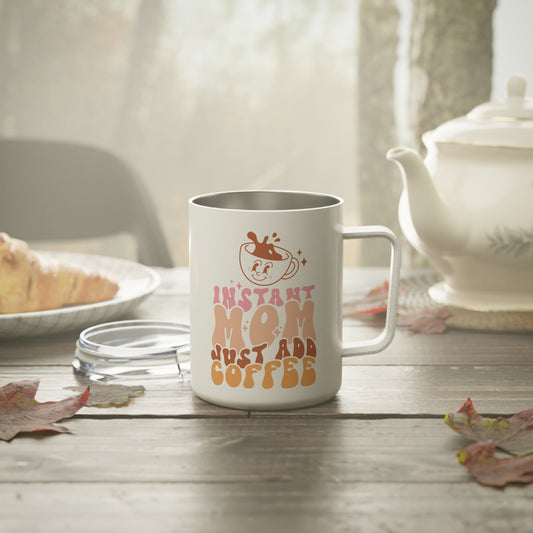 Instant Mom Just Add Coffee Cute Insulated Coffee Mug -