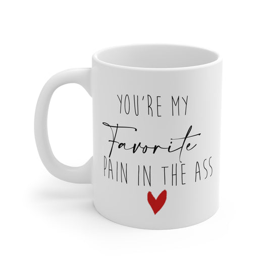 Funny 11oz Mug - "You're My Favorite Pain in the Ass" - Perfect Gift for Friends and Loved Ones