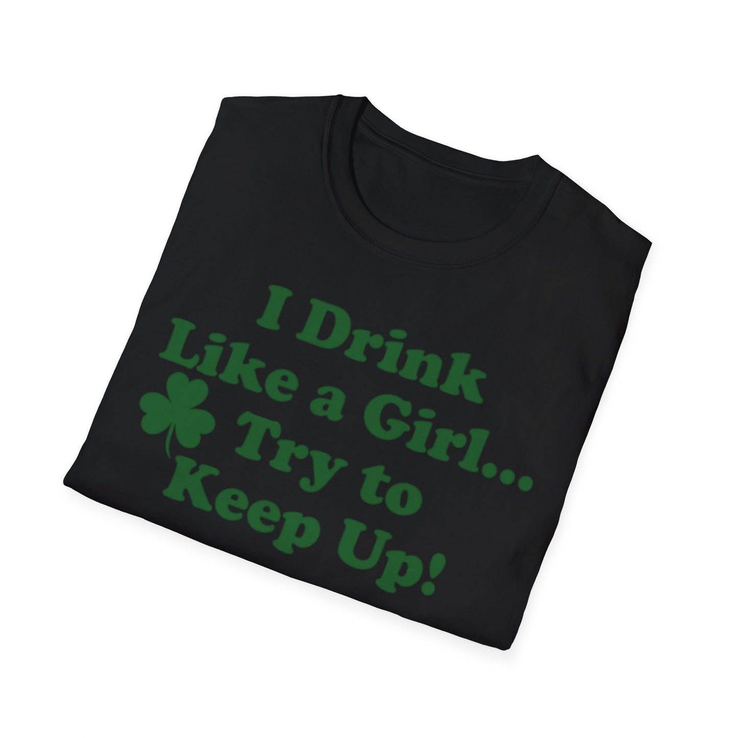 St. Patrick's Day T-Shirt - 'I Drink Like a Girl... Try to Keep Up!' Unisex