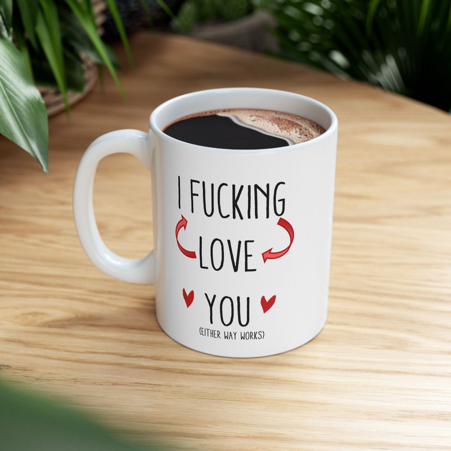 I F***ing <-/->Love You (Either Way Works) 11oz Ceramic Mug