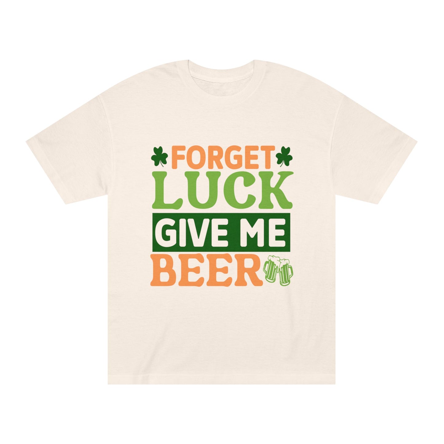 Forget Luck Give Me Beer St. Patrick's Day T-Shirt