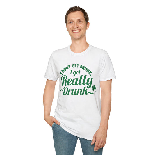 Funny St. Patrick's Day T-Shirt - 'I Don't Get Drunk, I Get Really Drunk'