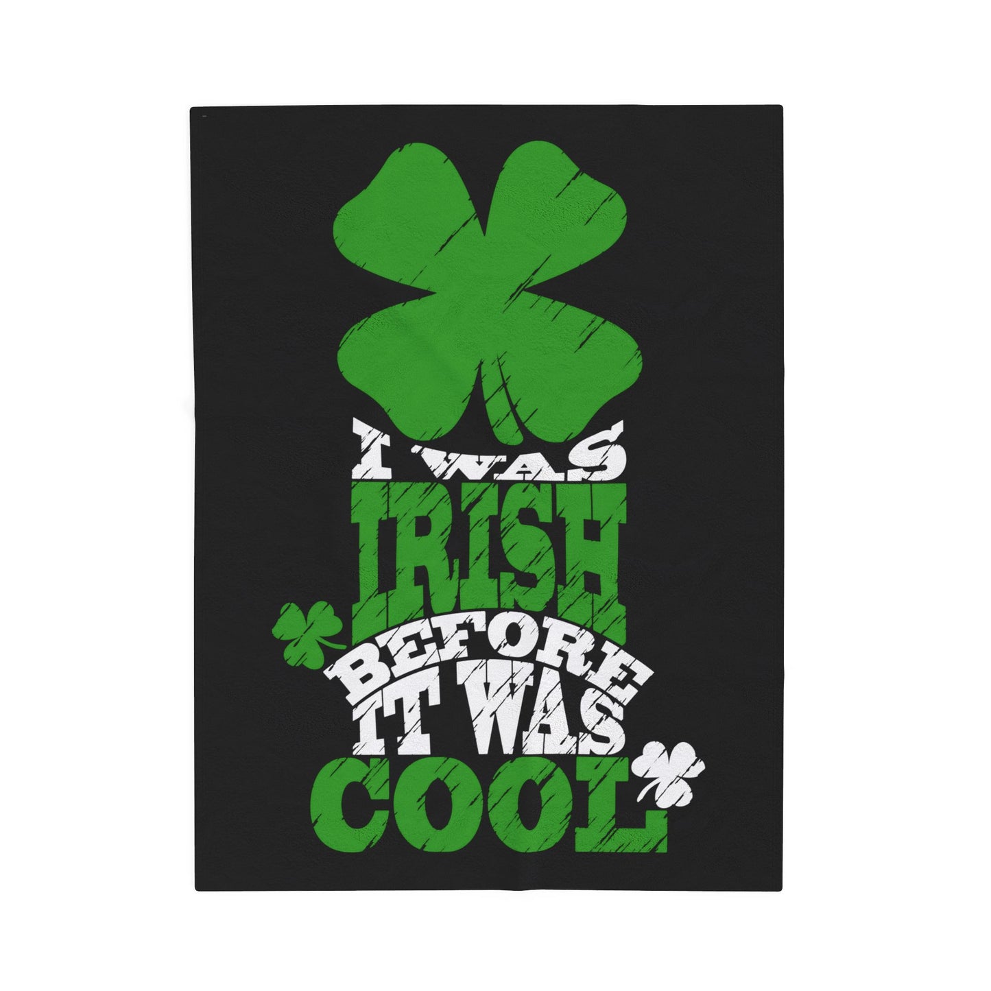 I Was Irish Before It Was Cool Velveteen Plush Blanket